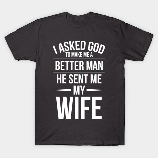 I asked God to make me a better man. T-Shirt by shipwrecklever